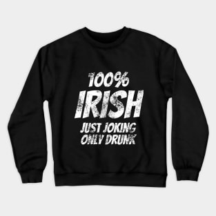 Funny 100% Irish St Patrick's Day Distressed Joke T-Shirt Crewneck Sweatshirt